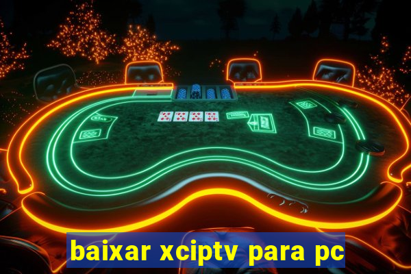 baixar xciptv para pc